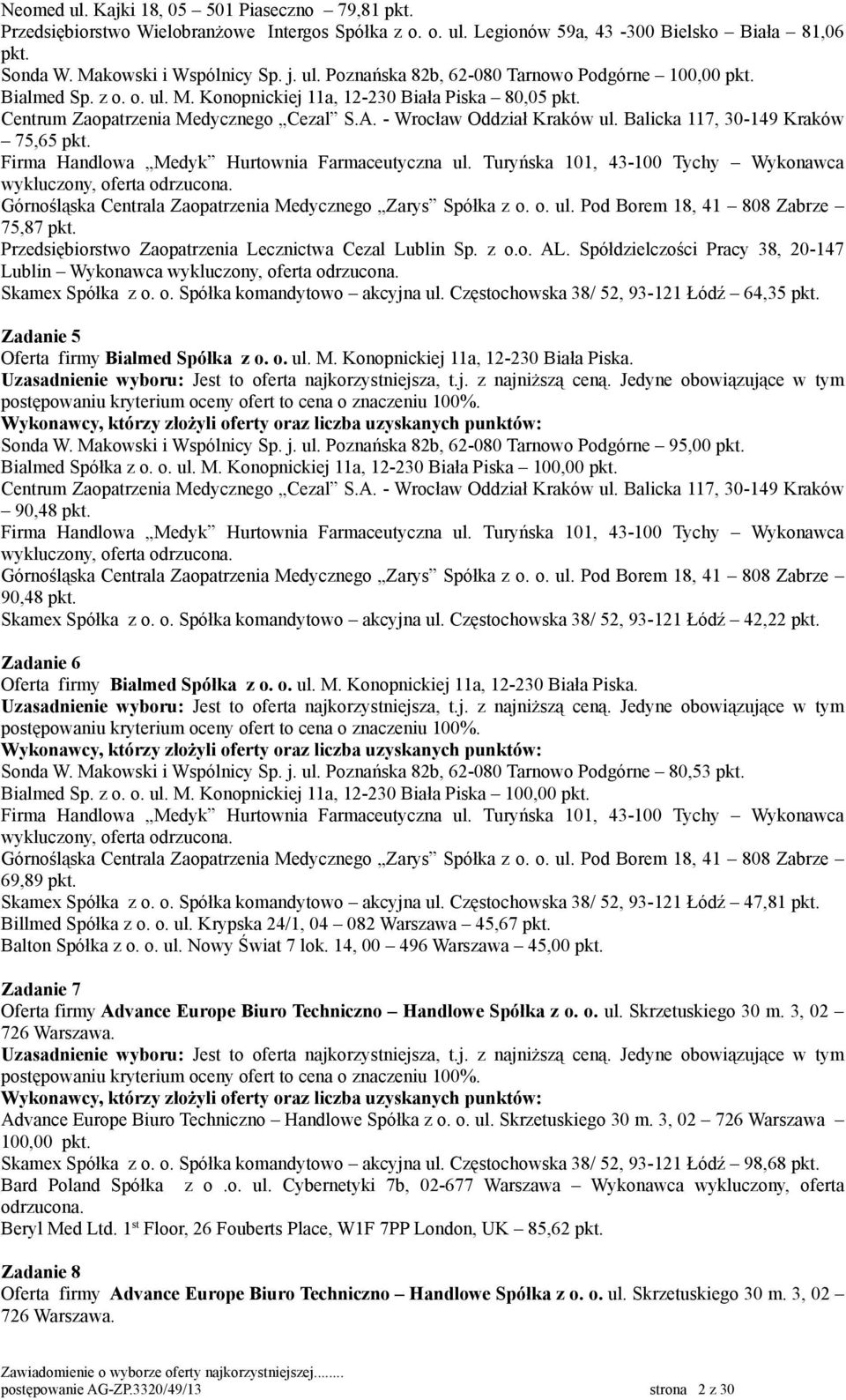 Spółdzielczości Pracy 38, 20-147 Lublin Wykonawca Skamex Spółka z o. o. Spółka komandytowo akcyjna ul. Częstochowska 38/ 52, 93-121 Łódź 64,35 pkt. Zadanie 5 Oferta firmy Bialmed Spółka z o. o. ul. M.