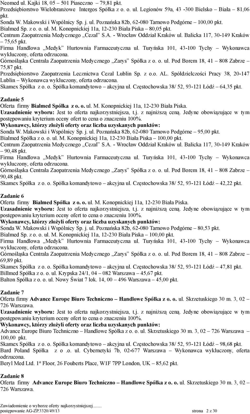 Spółdzielczości Pracy 38, 20-147 Lublin Wykonawca Skamex Spółka z o. o. Spółka komandytowo akcyjna ul. Częstochowska 38/ 52, 93-121 Łódź 64,35 pkt. Zadanie 5 Oferta firmy Bialmed Spółka z o. o. ul. M.