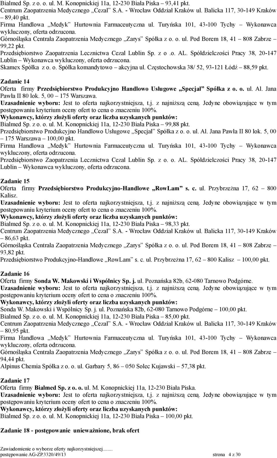 Zadanie 14 Oferta firmy Przedsiębiorstwo Produkcyjno Handlowo Usługowe Specjał Spółka z o. o. ul. Al. Jana Pawła II 80 lok. 5, 00 175 Warszawa. Bialmed Sp. z o. o. ul. M.