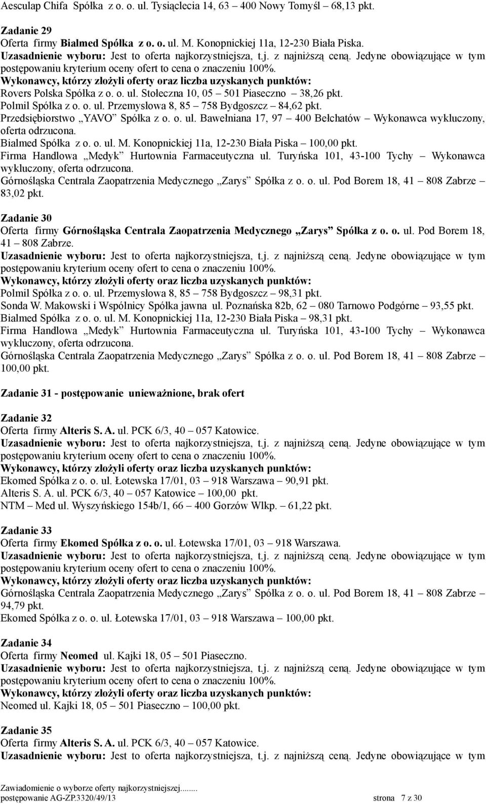 Bialmed Spółka z o. o. ul. M. Konopnickiej 11a, 12-230 Biała Piska 83,02 pkt. Zadanie 30 Polmil Spółka z o. o. ul. Przemysłowa 8, 85 758 Bydgoszcz 98,31 pkt. Sonda W.