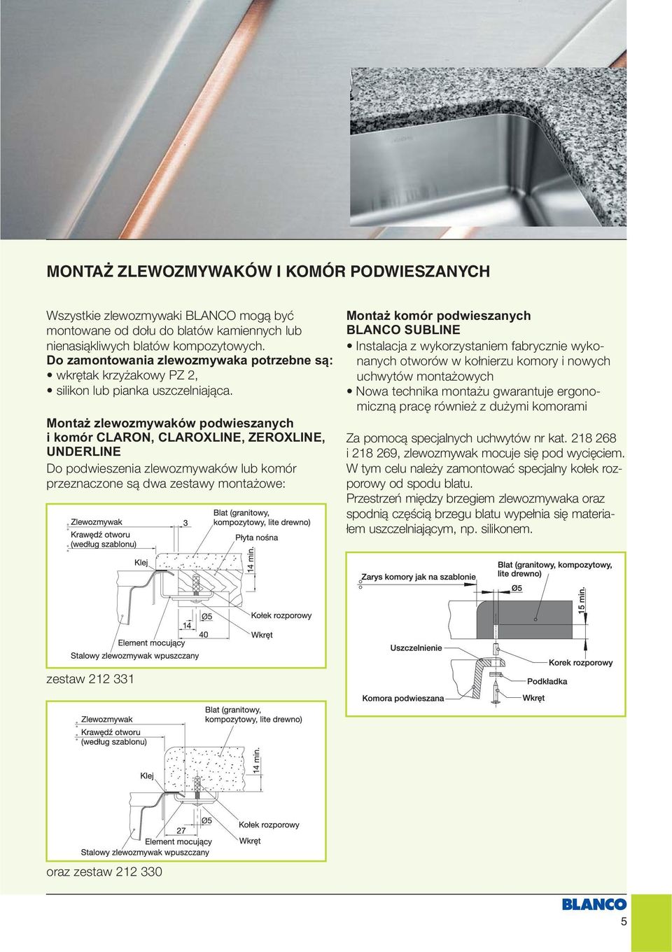 Montaż zlewozmywaków podwieszanych i komór CLARON, CLAROXLINE, ZEROXLINE, UNDERLINE Do podwieszenia zlewozmywaków lub komór przeznaczone są dwa zestawy montażowe: Montaż komór podwieszanych BLANCO