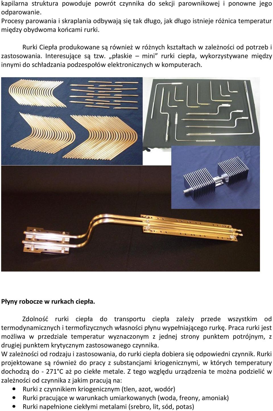 Rurki Ciepła produkowane są również w różnych kształtach w zależności od potrzeb i zastosowania. Interesujące są tzw.