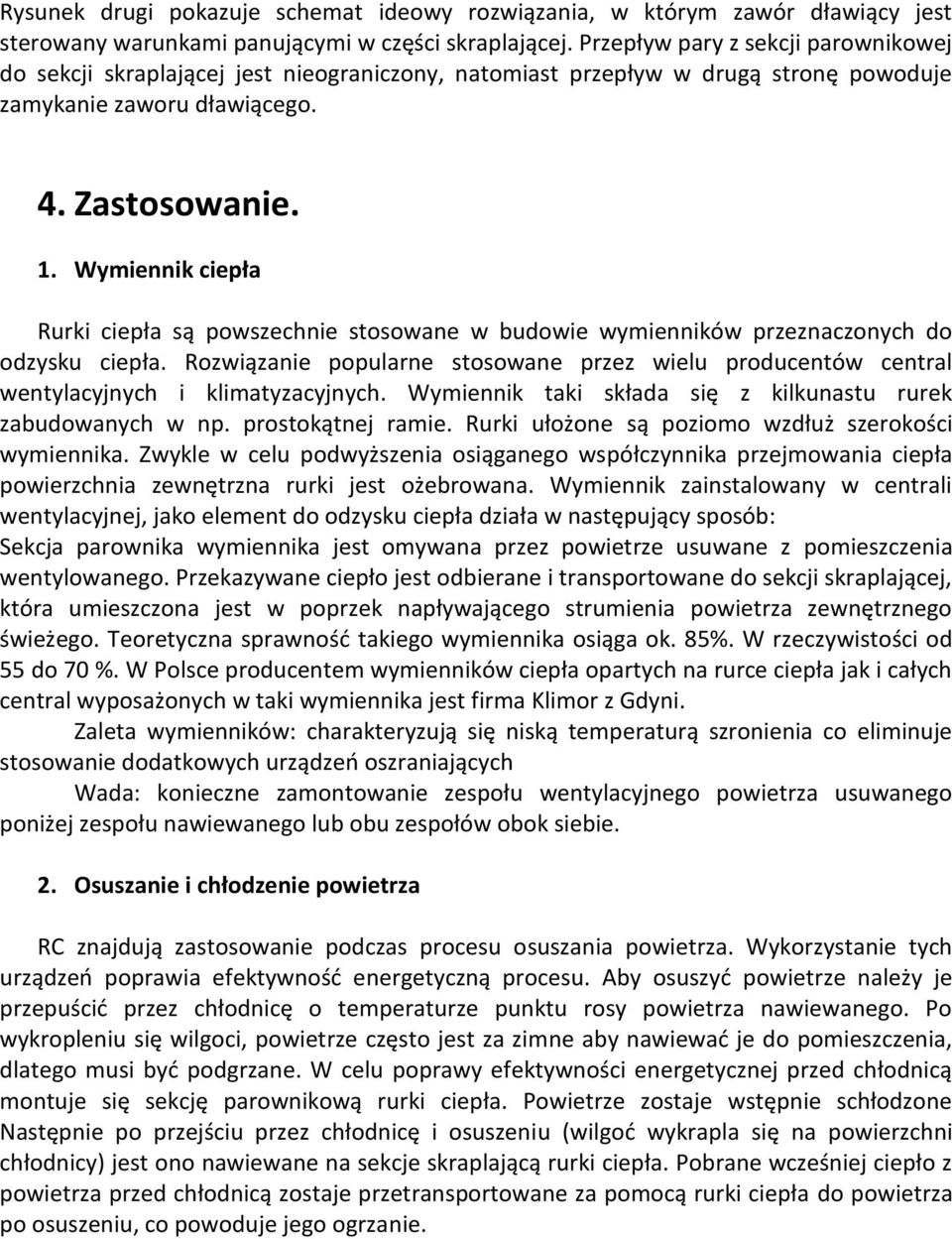 Wymiennik ciepła Rurki ciepła są powszechnie stosowane w budowie wymienników przeznaczonych do odzysku ciepła.