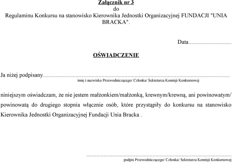 .. imię i nazwisko Przewodniczącego/ Członka/ Sekretarza Komisji Konkursowej niniejszym oświadczam, że nie jestem