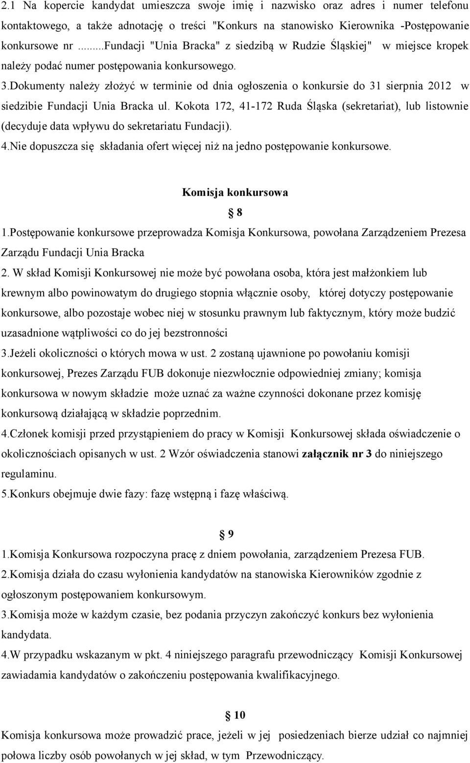 Dokumenty należy złożyć w terminie od dnia ogłoszenia o konkursie do 31 sierpnia 2012 w siedzibie Fundacji Unia Bracka ul.