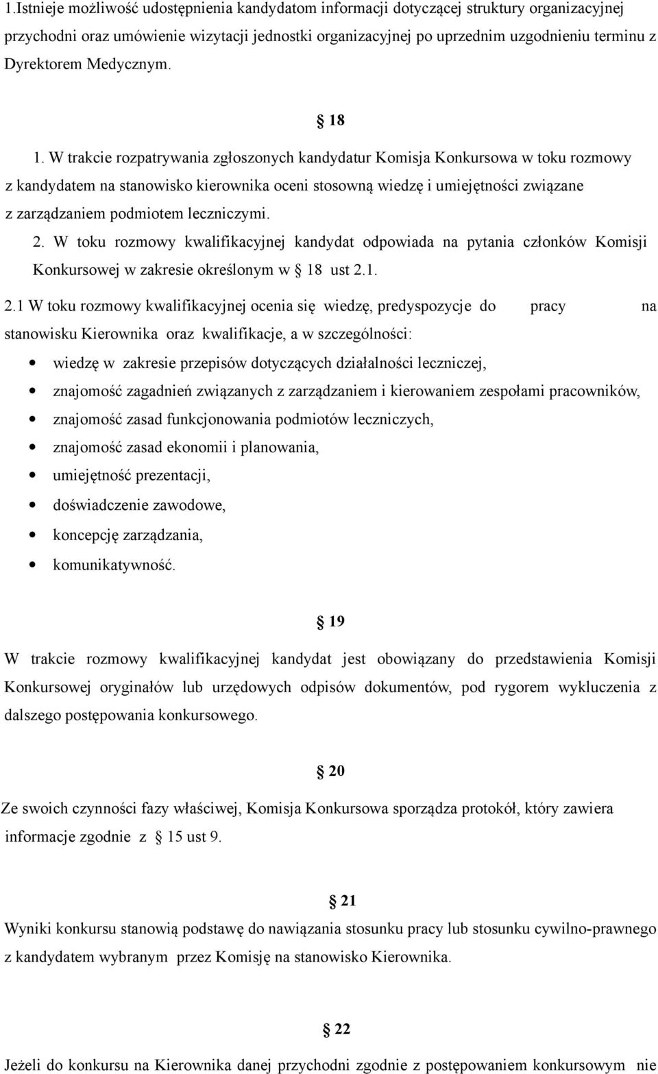 W trakcie rozpatrywania zgłoszonych kandydatur Komisja Konkursowa w toku rozmowy z kandydatem na stanowisko kierownika oceni stosowną wiedzę i umiejętności związane z zarządzaniem podmiotem