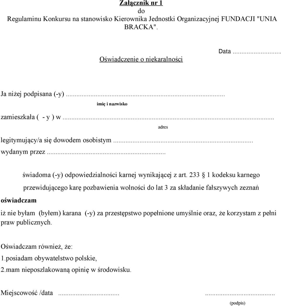 233 1 kodeksu karnego przewidującego karę pozbawienia wolności do lat 3 za składanie fałszywych zeznań iż nie byłam (byłem) karana (-y) za przestępstwo popełnione umyślnie