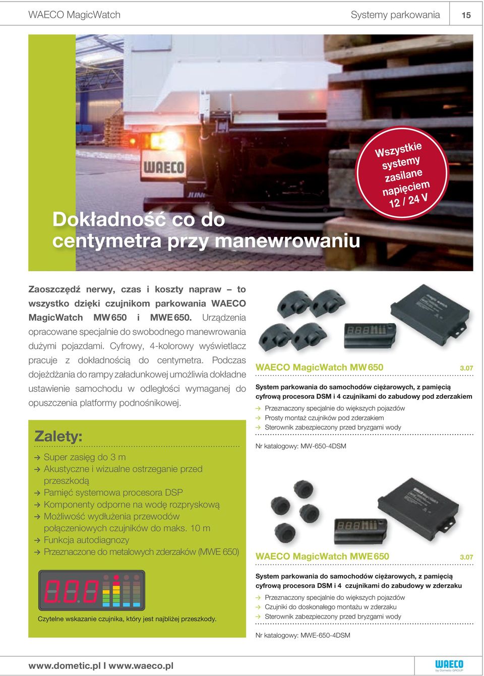Podczas dojeżdżania do rampy załadunkowej umożliwia dokładne ustawienie samochodu w odległości wymaganej do opuszczenia platformy podnośnikowej.