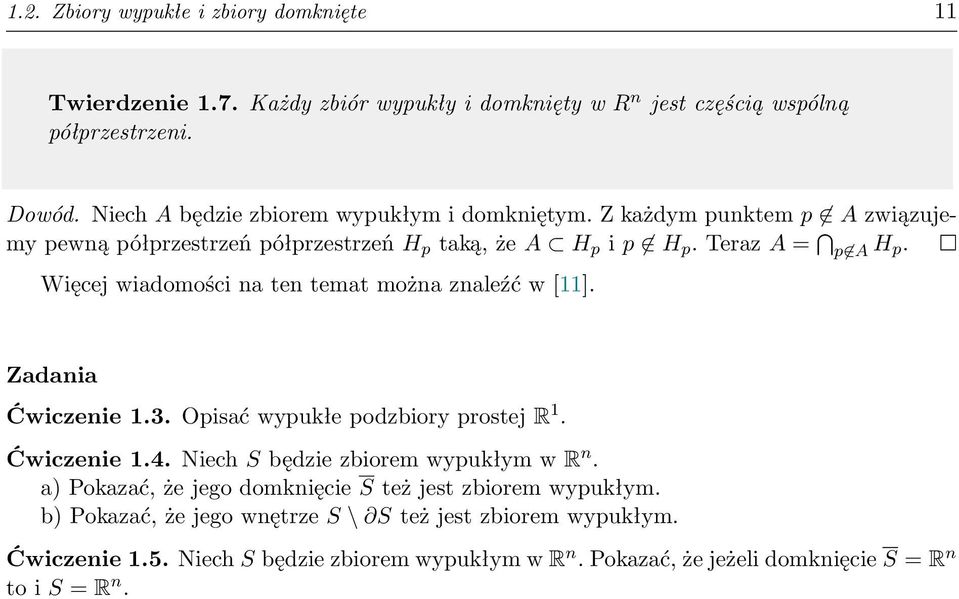 Więcej wiadomości na ten temat można znaleźć w [11]. Zadania Ćwiczenie 1.3. Opisać wypukłe podzbiory prostej R 1. Ćwiczenie 1.4. Niech S będzie zbiorem wypukłym w R n.