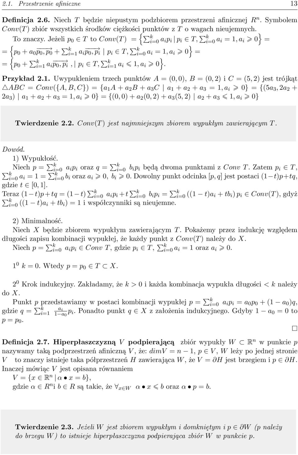 Jeżeli p 0 T to Conv(T ) = a i p i p i T, } k i=0 a i = 1, a i 0 = { = p 0 + a 0 p 0, p 0 + k i=1 a i p 0, p i p i T, } k i=0 a i = 1, a i 0 = { = p 0 + k i=1 a i p 0, p i, p i T, } k i=1 a i 1, a i