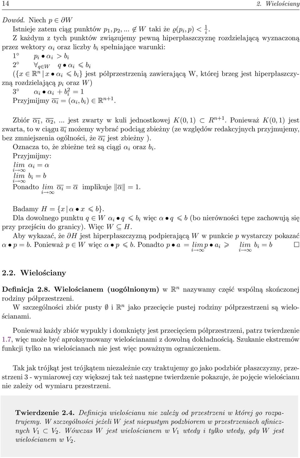 półprzestrzenią zawierającą W, której brzeg jest hiperpłaszczyzną rozdzielającą p i oraz W ) 3 α i α i + b 2 i = 1 Przyjmijmy α i = (α i, b i ) R n+1. Zbiór α 1, α 2,.