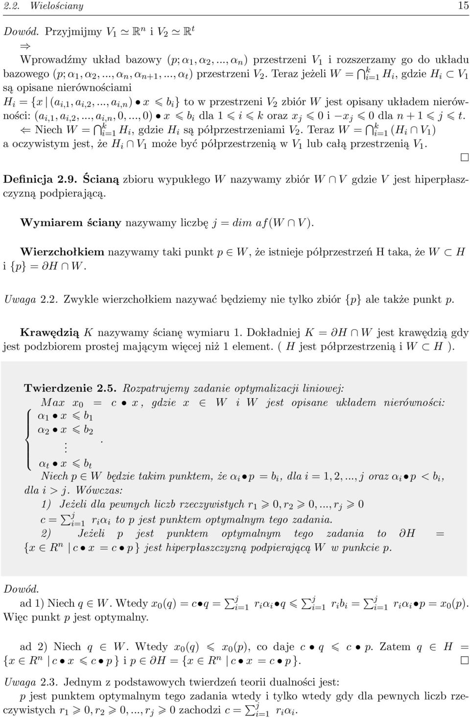 .., a i,n ) x b i } to w przestrzeni V 2 zbiór W jest opisany układem nierówności: (a i,1, a i,2,..., a i,n, 0,..., 0) x b i dla 1 i k oraz x j 0 i x j 0 dla n + 1 j t.