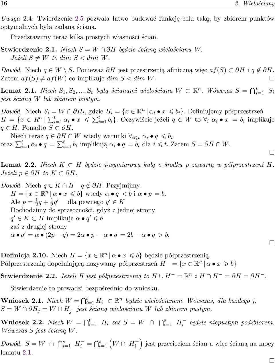 Zatem af(s) af(w ) co implikuje dim S < dim W. Lemat 2.1. Niech S 1, S 2,..., S t będą ścianami wielościanu W R n. Wówczas S = t i=1 jest ścianą W lub zbiorem pustym. Dowód.