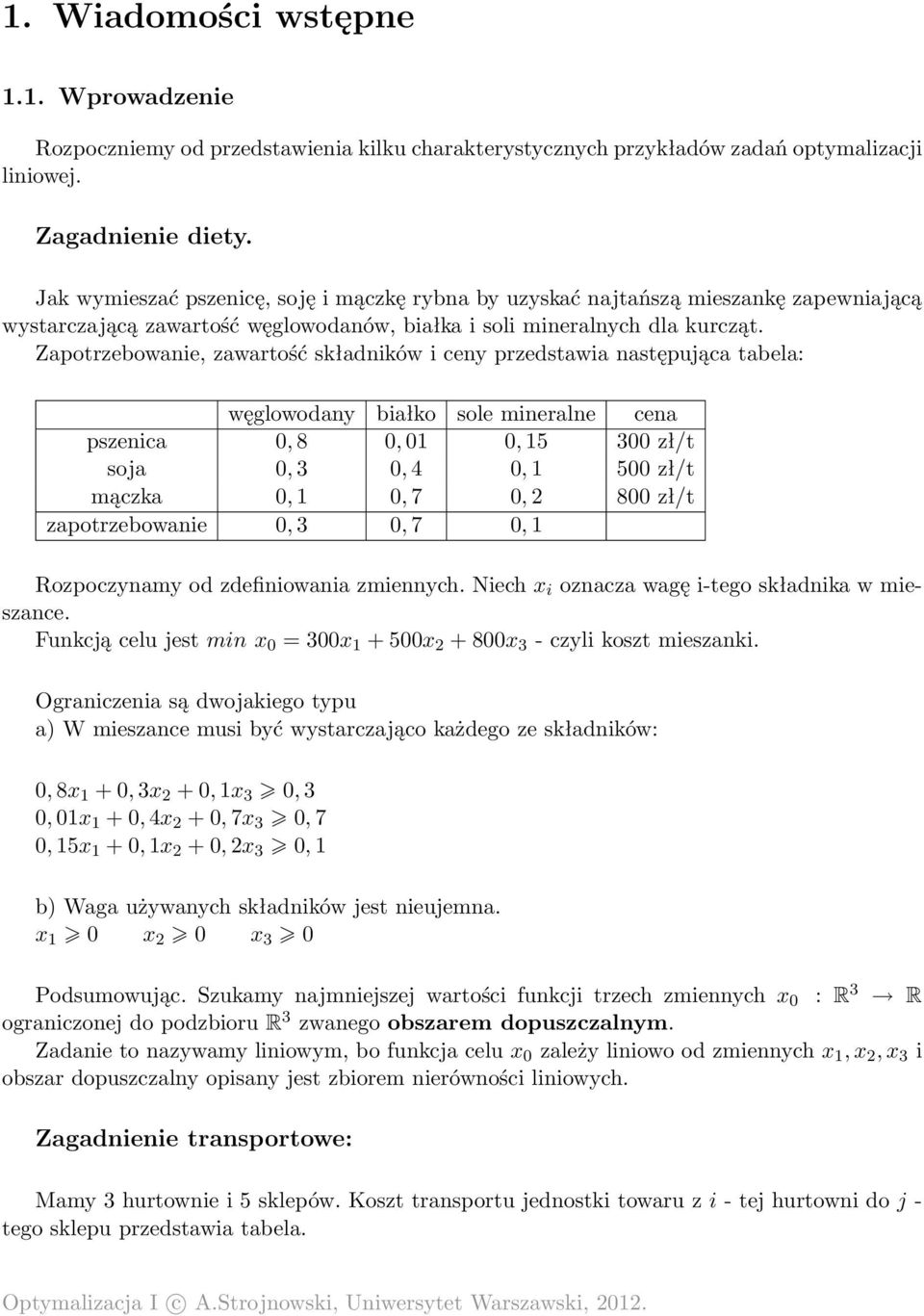 Zapotrzebowanie, zawartość składników i ceny przedstawia następująca tabela: węglowodany białko sole mineralne cena pszenica 0, 8 0, 01 0, 15 300 zł/t soja 0, 3 0, 4 0, 1 500 zł/t mączka 0, 1 0, 7 0,