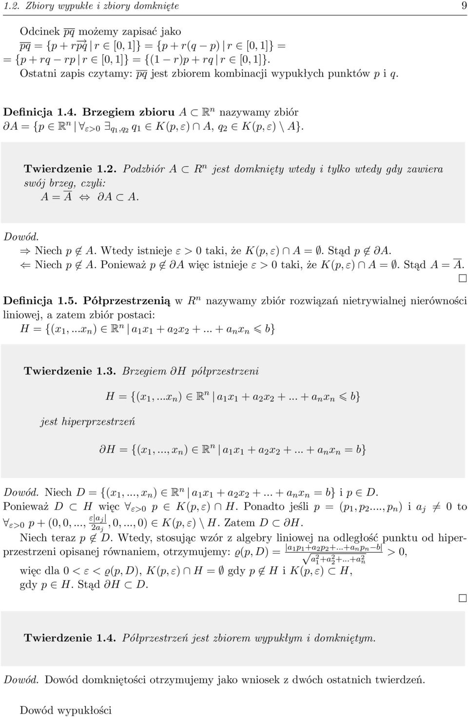 q 1 K(p, ε) A, q 2 K(p, ε) \ A}. Twierdzenie 1.2. Podzbiór A R n jest domknięty wtedy i tylko wtedy gdy zawiera swój brzeg, czyli: A = A A A. Dowód. Niech p A.