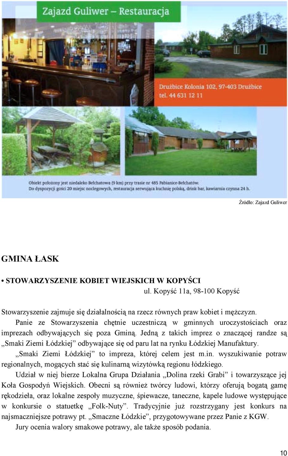 Jedną z takich imprez o znaczącej randze są Smaki Ziemi Łódzkiej odbywające się od paru lat na rynku Łódzkiej Manufaktury. Smaki Ziemi Łódzkiej to impreza, której celem jest m.in.