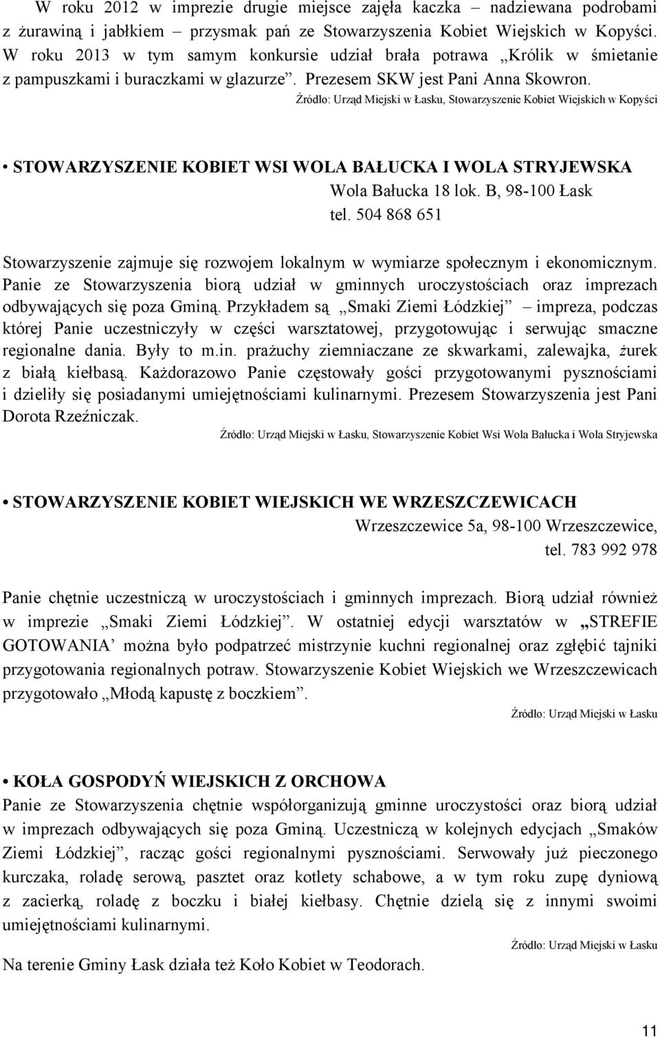 Źródło: Urząd Miejski w Łasku, Stowarzyszenie Kobiet Wiejskich w Kopyści STOWARZYSZENIE KOBIET WSI WOLA BAŁUCKA I WOLA STRYJEWSKA Wola Bałucka 18 lok. B, 98-100 Łask tel.