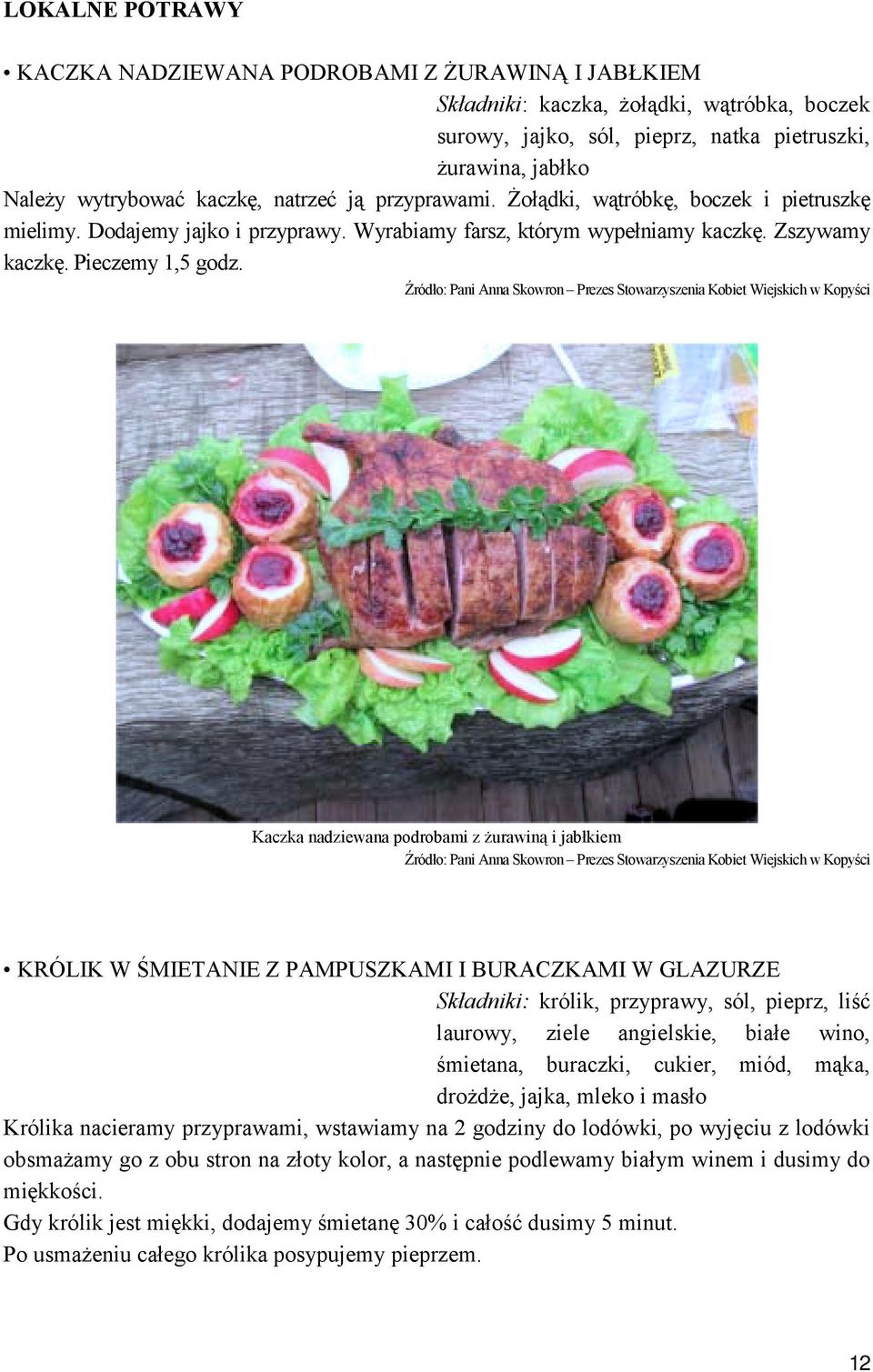 Źródło: Pani Anna Skowron Prezes Stowarzyszenia Kobiet Wiejskich w Kopyści Kaczka nadziewana podrobami z żurawiną i jabłkiem Źródło: Pani Anna Skowron Prezes Stowarzyszenia Kobiet Wiejskich w Kopyści