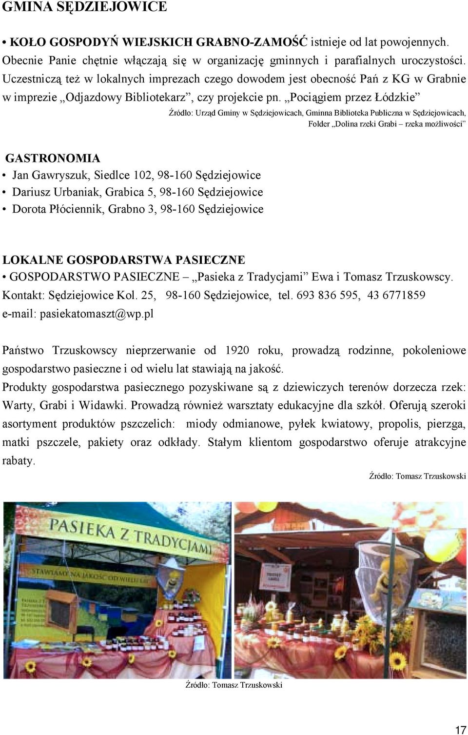 Pociągiem przez Łódzkie Źródło: Urząd Gminy w Sędziejowicach, Gminna Biblioteka Publiczna w Sędziejowicach, Folder Dolina rzeki Grabi rzeka możliwości GASTRONOMIA Jan Gawryszuk, Siedlce 102, 98-160