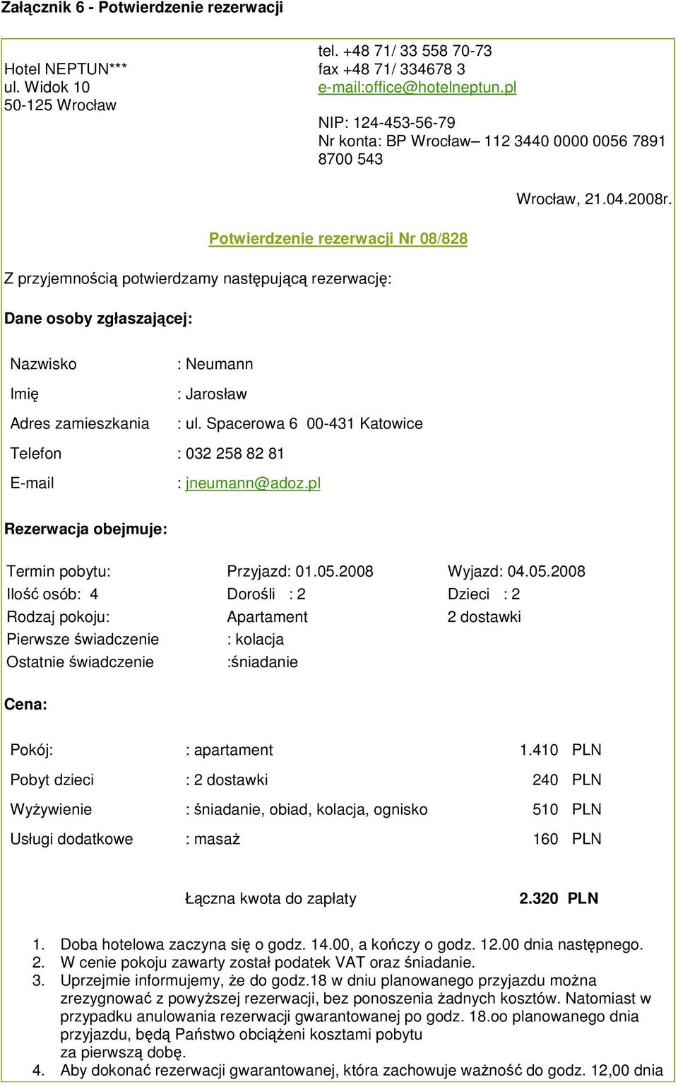 Potwierdzenie rezerwacji Nr 08/828 Z przyjemnoci potwierdzamy nastpujc rezerwacj: Dane osoby zgłaszajcej: Nazwisko Imi Adres zamieszkania : Neumann : Jarosław : ul.