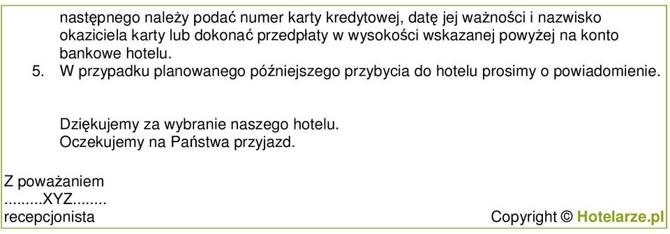 W przypadku planowanego pó niejszego przybycia do hotelu prosimy o powiadomienie.