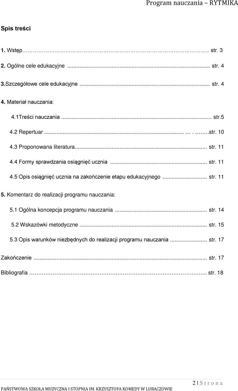 .. str. 11 5. Komentarz do realizacji programu nauczania: 5.1 Ogólna koncepcja programu nauczania... str. 14 5.2 Wskazówki metodyczne... str. 15 5.