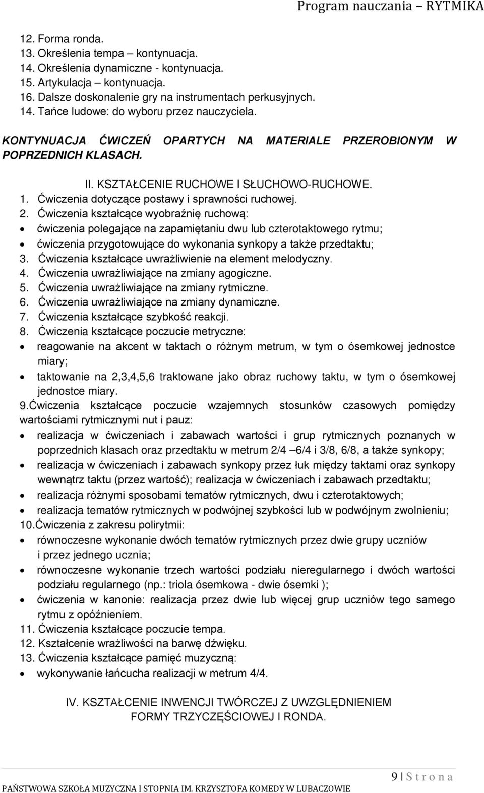 Ćwiczenia kształcące wyobraźnię ruchową: ćwiczenia polegające na zapamiętaniu dwu lub czterotaktowego rytmu; ćwiczenia przygotowujące do wykonania synkopy a także przedtaktu; 3.