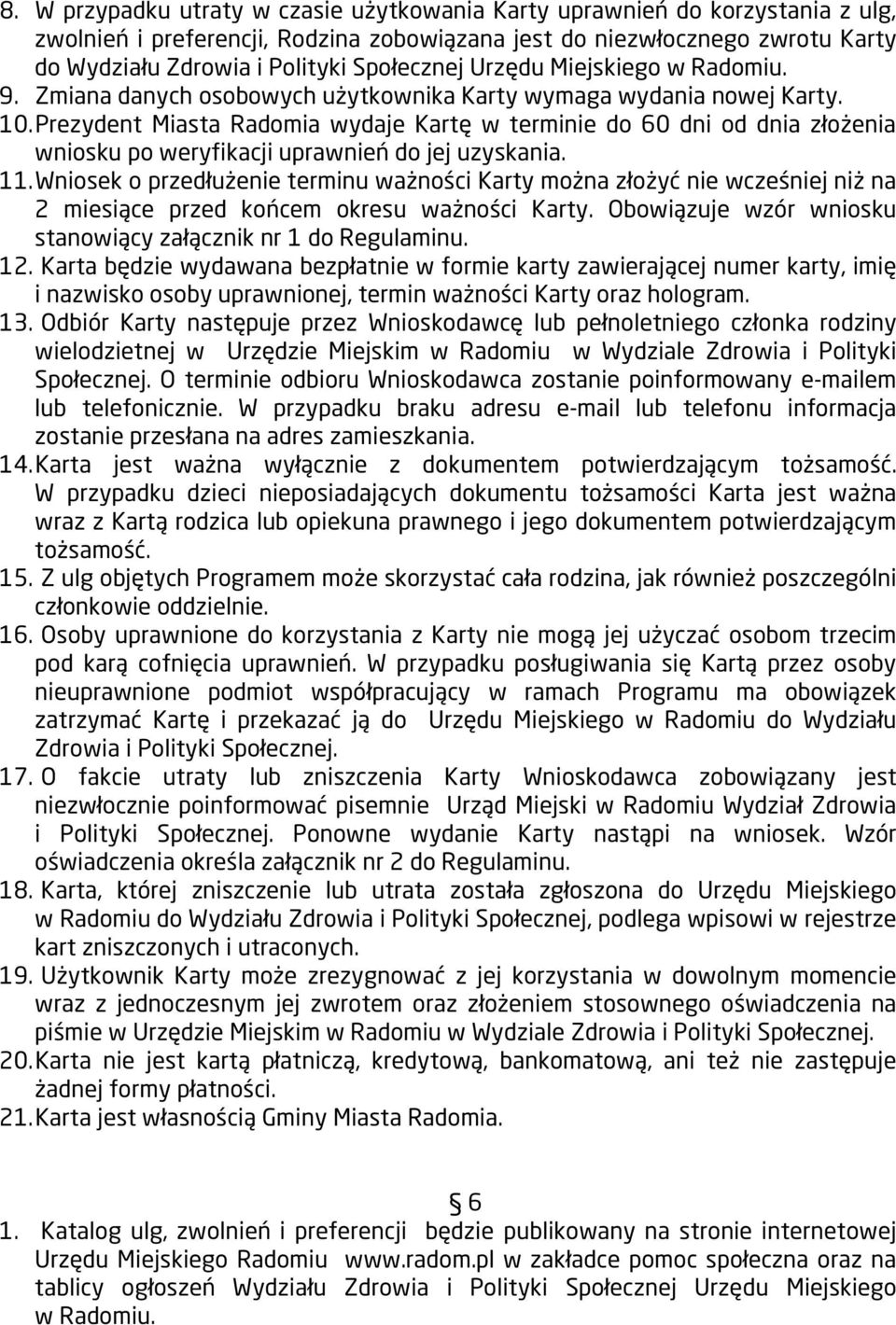 Prezydent Miasta Radomia wydaje Kartę w terminie do 60 dni od dnia złożenia wniosku po weryfikacji uprawnień do jej uzyskania. 11.