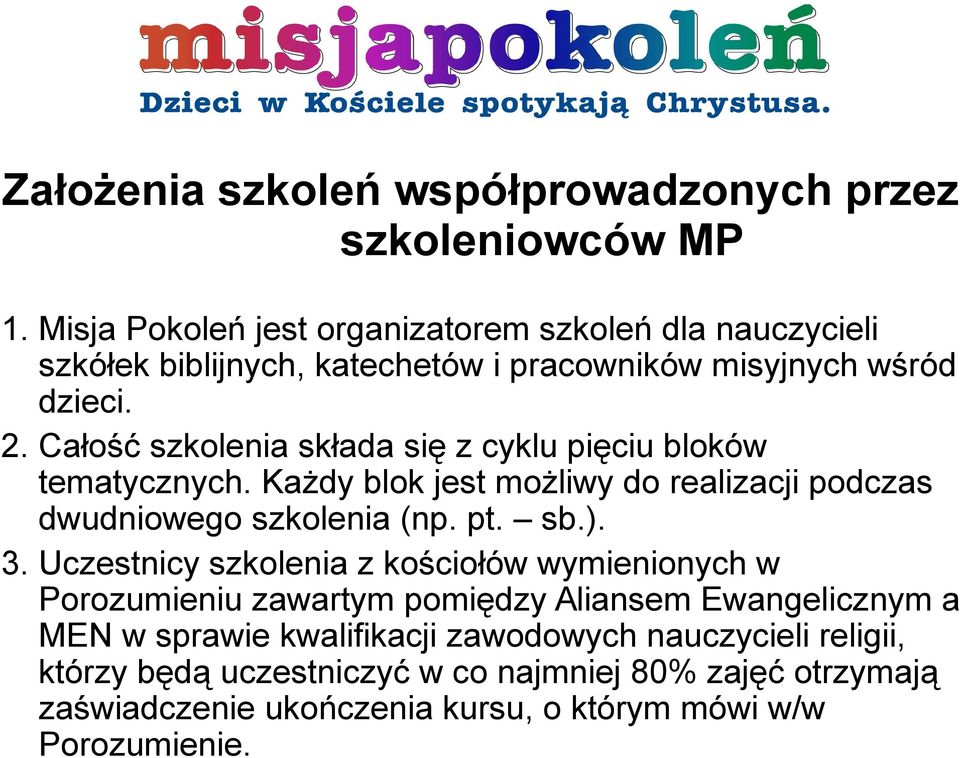 Całość szkolenia składa się z cyklu pięciu bloków tematycznych. Każdy blok jest możliwy do realizacji podczas dwudniowego szkolenia (np. pt. sb.). 3.