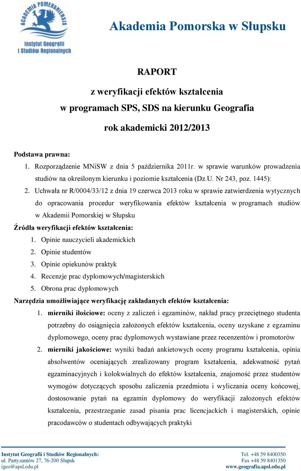 Uchwała nr R/0004/33/12 z dnia 19 czerwca 2013 roku w sprawie zatwierdzenia wytycznych do opracowania procedur weryfikowania efektów kształcenia w programach studiów w Akademii Pomorskiej w Słupsku