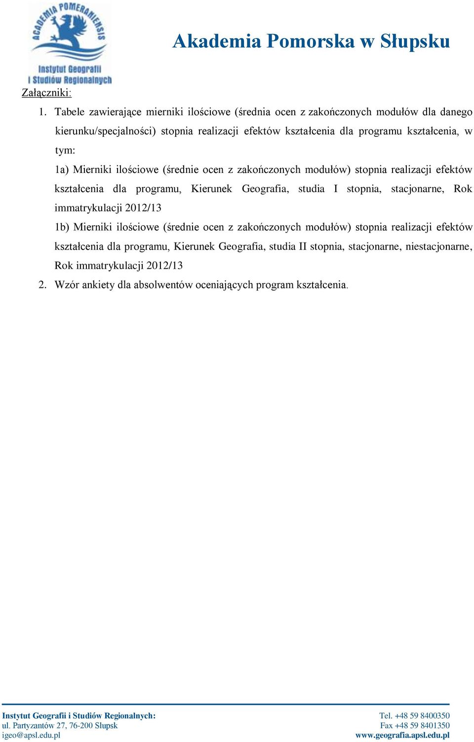 kształcenia, w tym: 1a) Mierniki ilościowe (średnie ocen z zakończonych modułów) stopnia realizacji efektów kształcenia dla programu, Kierunek Geografia, studia I