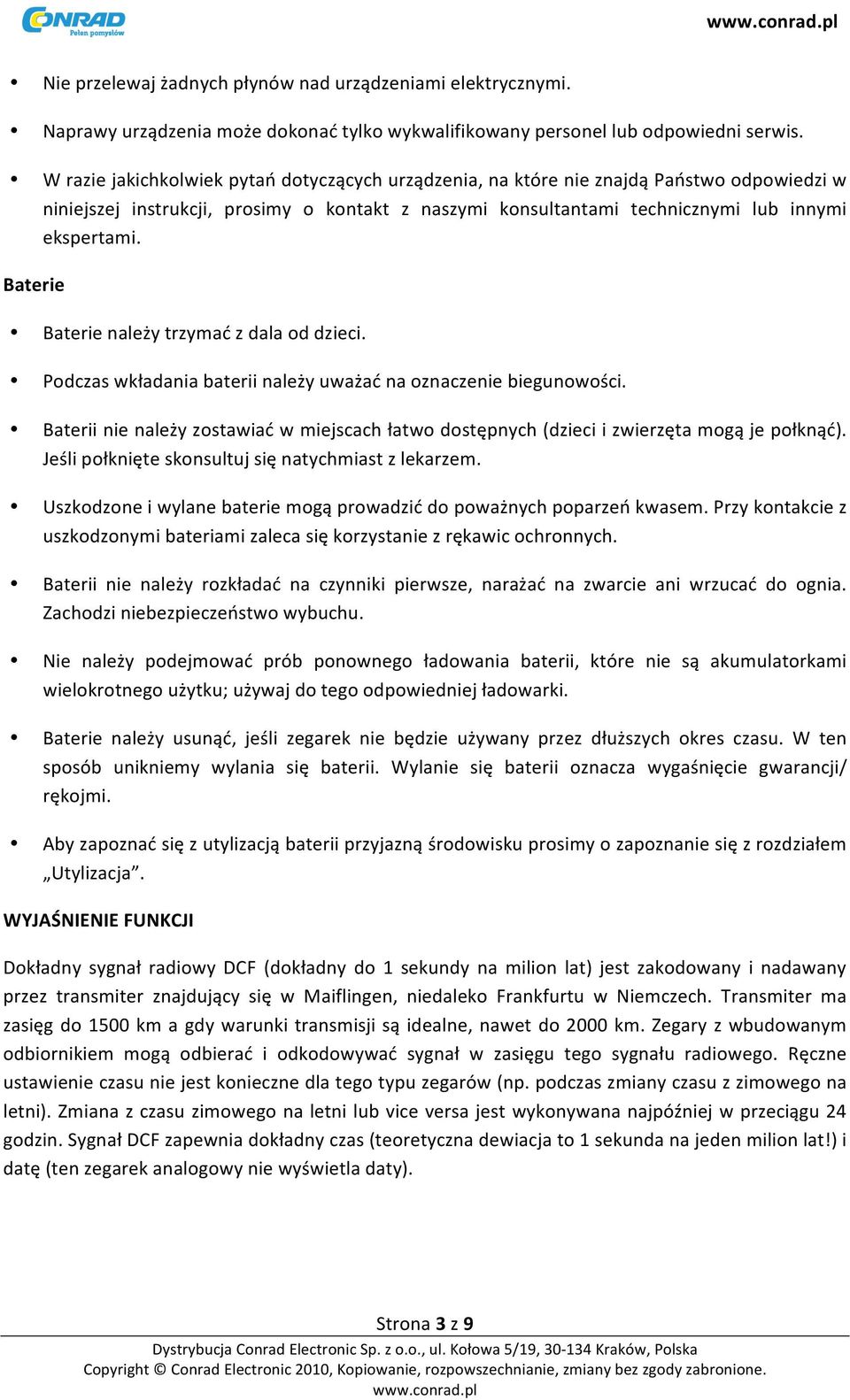 Baterie Baterie należy trzymać z dala od dzieci. Podczas wkładania baterii należy uważać na oznaczenie biegunowości.