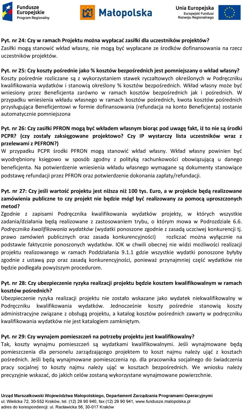 Koszty pośrednie rozliczane są z wykorzystaniem stawek ryczałtowych określonych w Podręczniku kwalifikowania wydatków i stanowią określony % kosztów bezpośrednich.