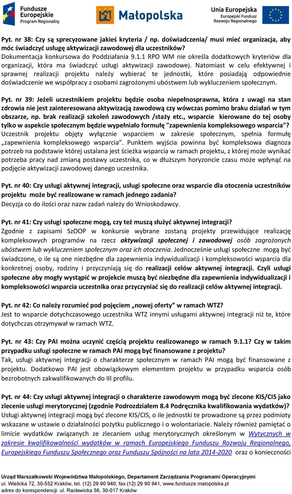 Natomiast w celu efektywnej i sprawnej realizacji projektu należy wybierać te jednostki, które posiadają odpowiednie doświadczenie we współpracy z osobami zagrożonymi ubóstwem lub wykluczeniem