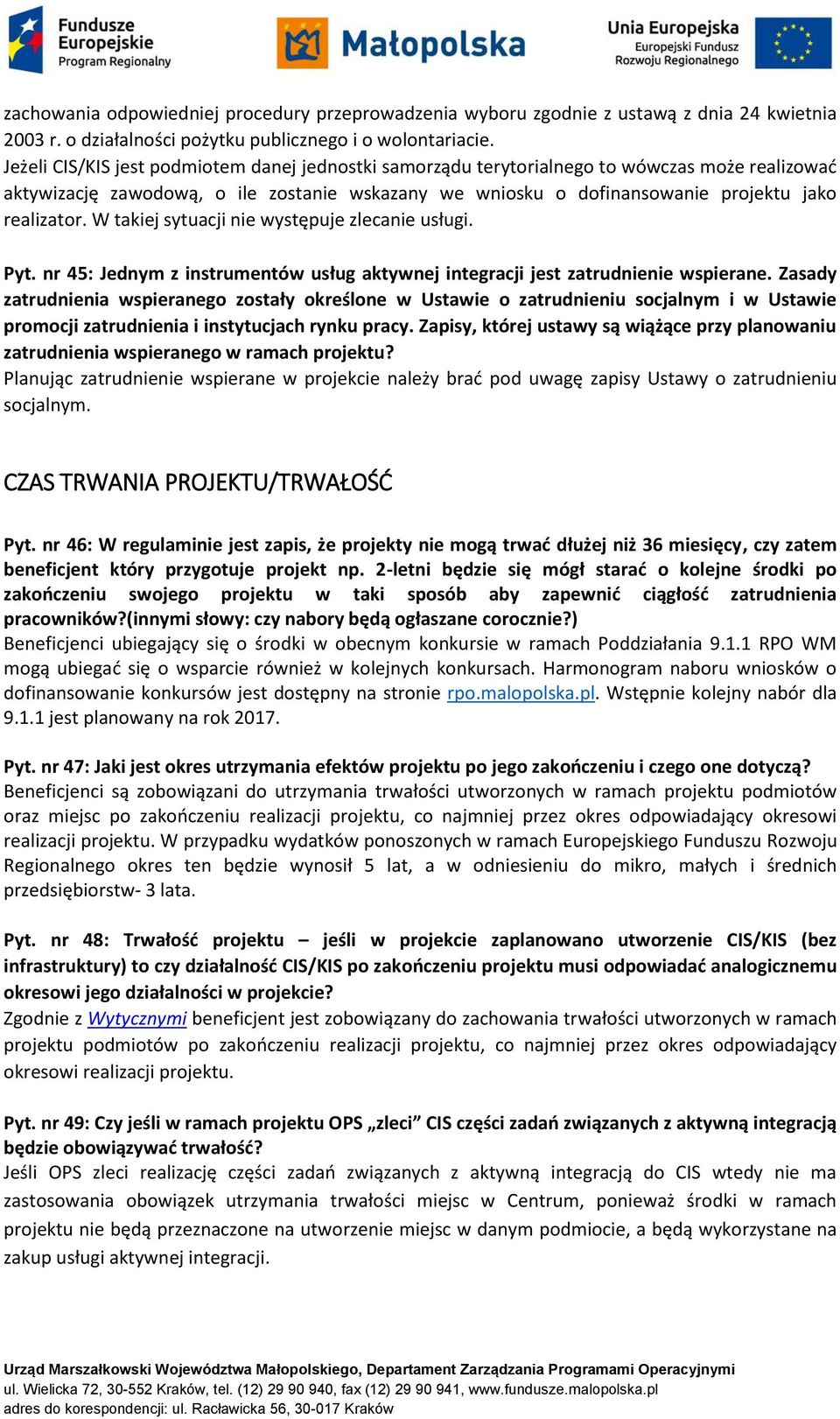 W takiej sytuacji nie występuje zlecanie usługi. Pyt. nr 45: Jednym z instrumentów usług aktywnej integracji jest zatrudnienie wspierane.