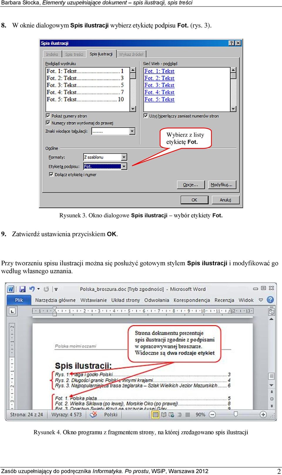 Przy tworzeniu spisu ilustracji można się posłużyć gotowym stylem Spis ilustracji i modyfikować go według własnego uznania.