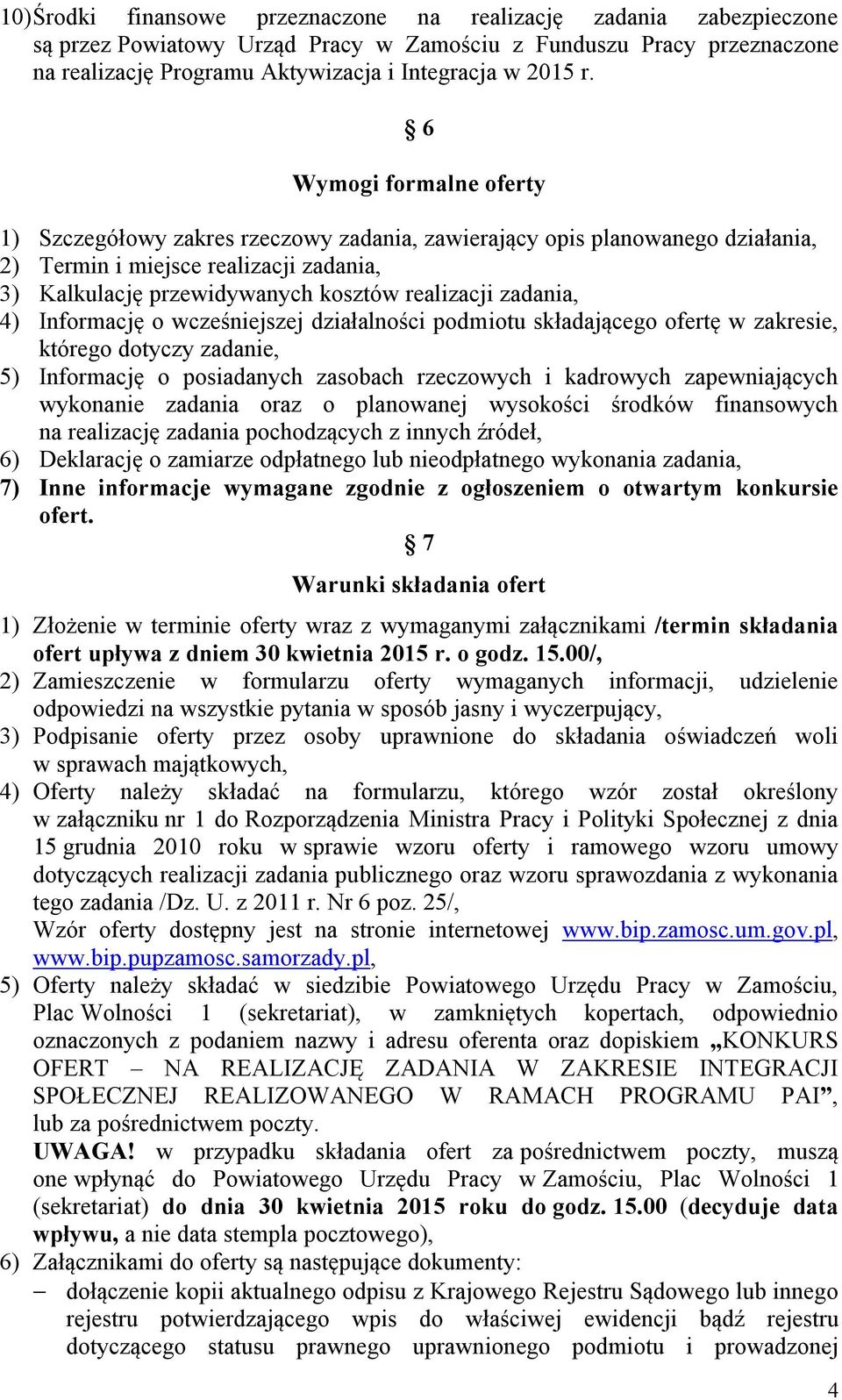 zadania, 4) Informację o wcześniejszej działalności podmiotu składającego ofertę w zakresie, którego dotyczy zadanie, 5) Informację o posiadanych zasobach rzeczowych i kadrowych zapewniających