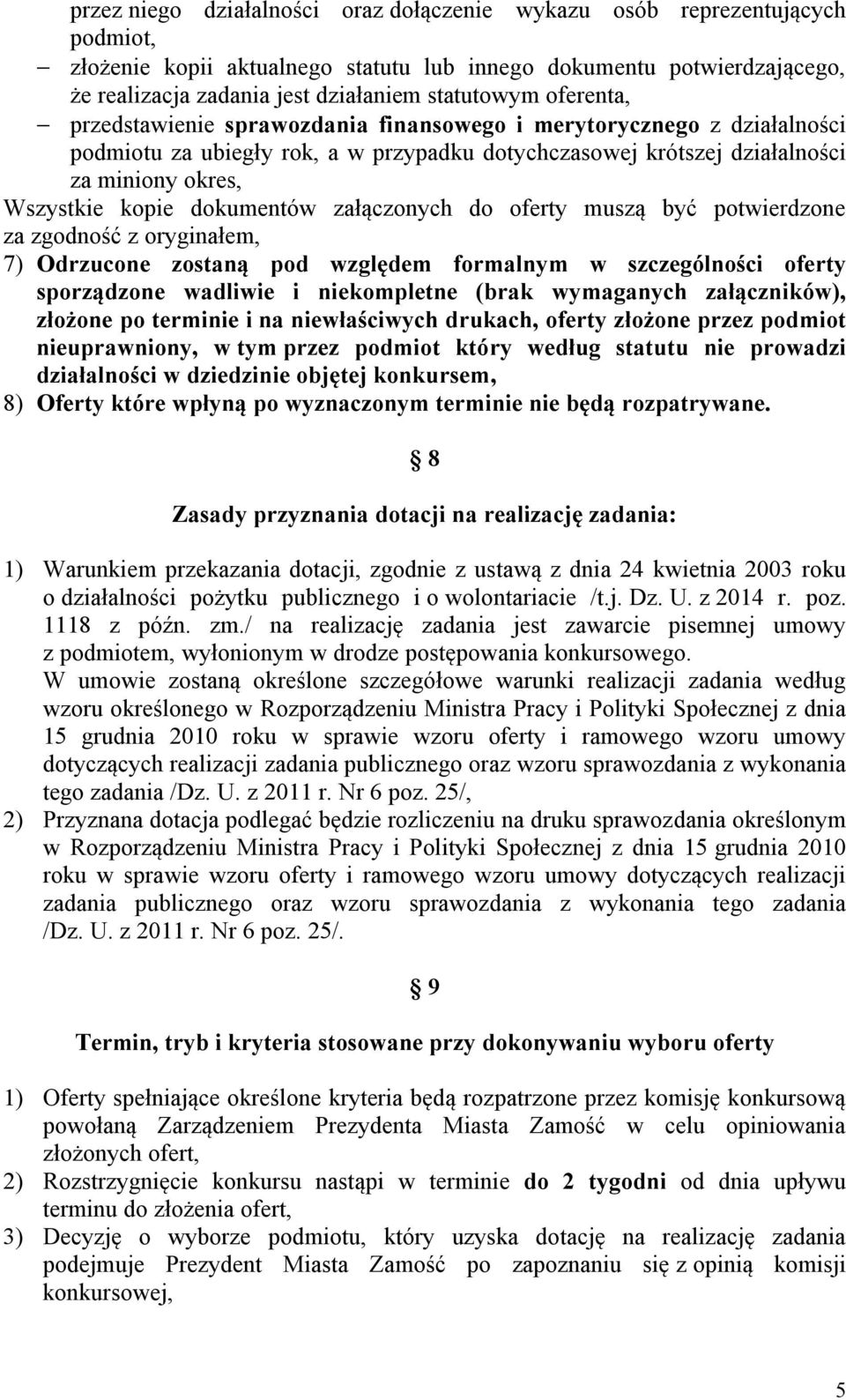 kopie dokumentów załączonych do oferty muszą być potwierdzone za zgodność z oryginałem, 7) Odrzucone zostaną pod względem formalnym w szczególności oferty sporządzone wadliwie i niekompletne (brak