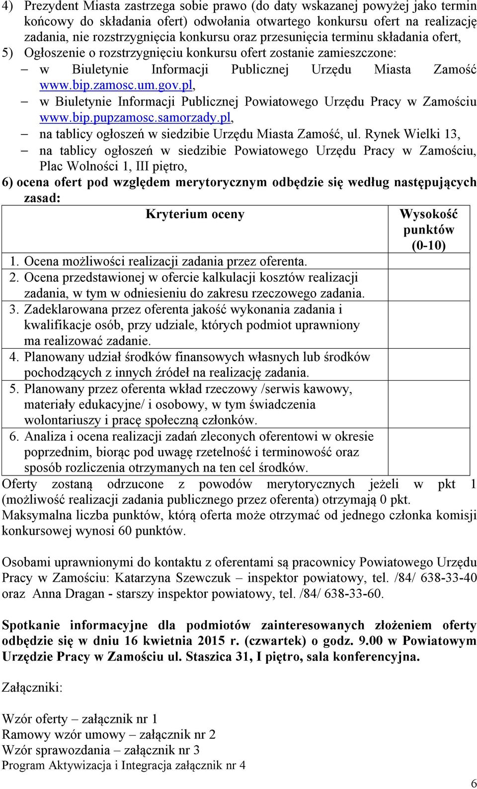 pl, w Biuletynie Informacji Publicznej Powiatowego Urzędu Pracy w Zamościu www.bip.pupzamosc.samorzady.pl, na tablicy ogłoszeń w siedzibie Urzędu Miasta Zamość, ul.