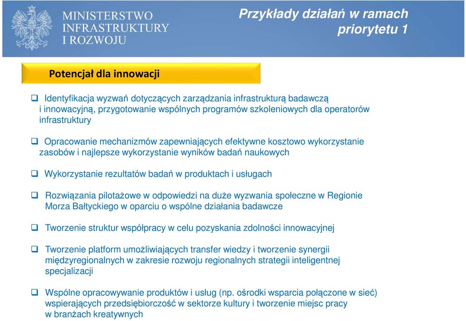 i usługach Rozwiązania pilotażowe w odpowiedzi na duże wyzwania społeczne w Regionie Morza Bałtyckiego w oparciu o wspólne działania badawcze Tworzenie struktur współpracy w celu pozyskania zdolności