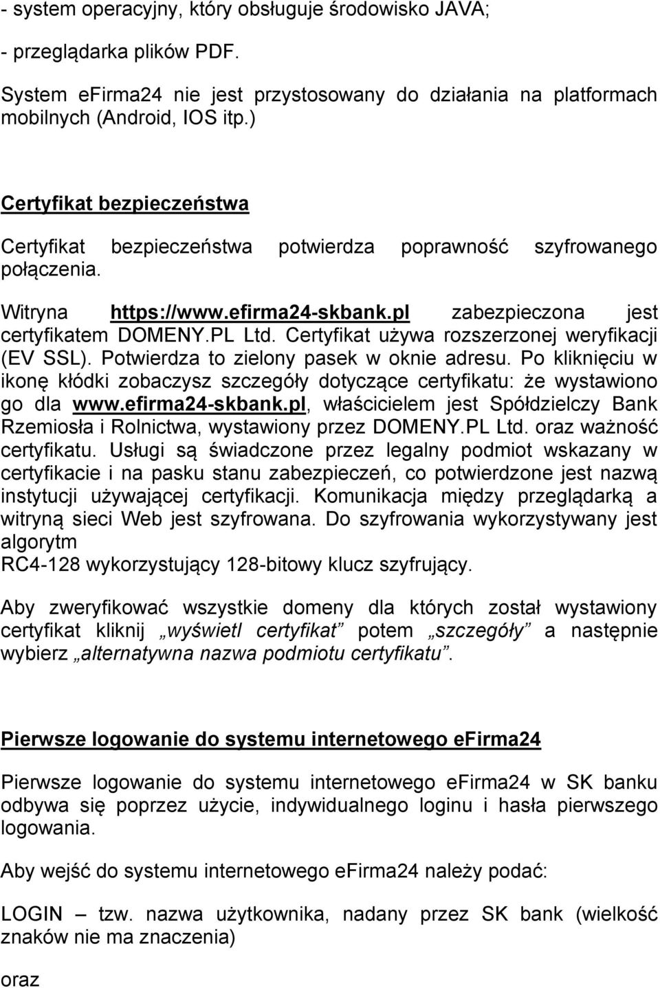 Certyfikat używa rozszerzonej weryfikacji (EV SSL). Potwierdza to zielony pasek w oknie adresu. Po kliknięciu w ikonę kłódki zobaczysz szczegóły dotyczące certyfikatu: że wystawiono go dla www.