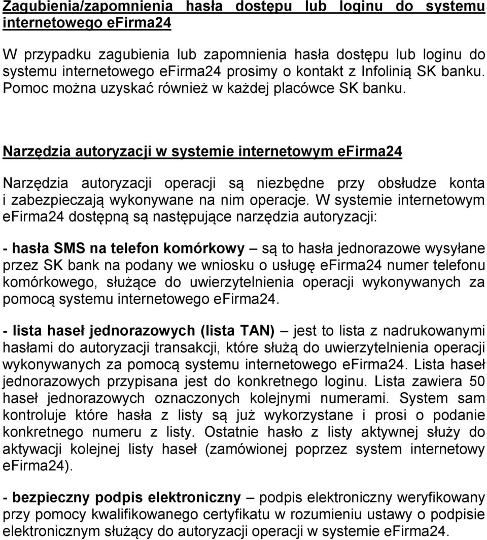 Narzędzia autoryzacji w systemie internetowym efirma24 Narzędzia autoryzacji operacji są niezbędne przy obsłudze konta i zabezpieczają wykonywane na nim operacje.