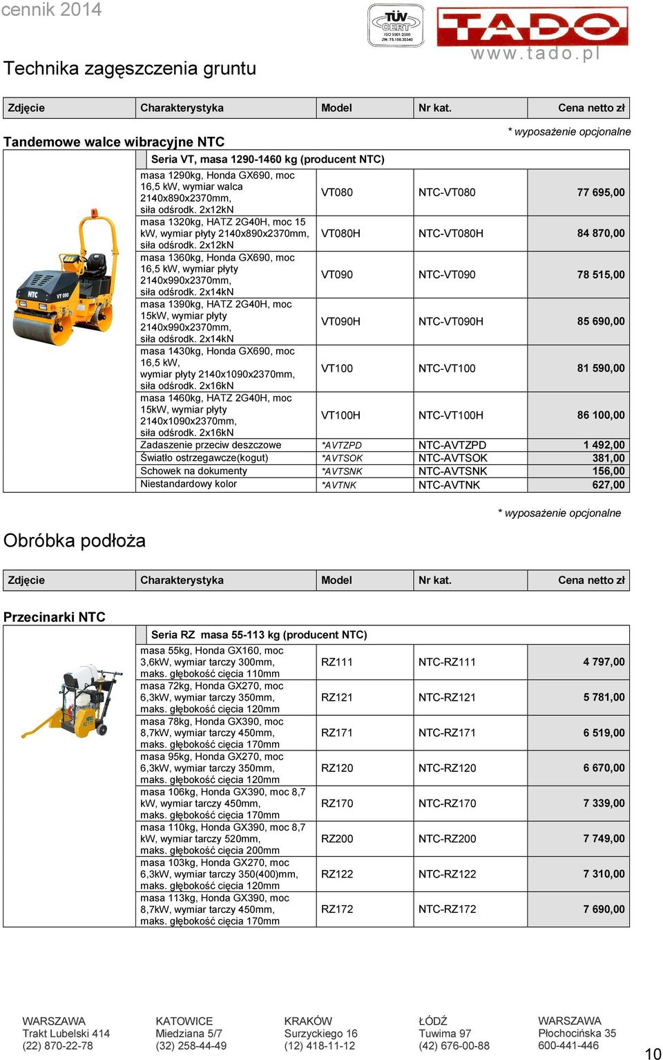 77 695,00 siła odśrodk. 2x12kN masa 1320kg, HATZ 2G40H, moc 15 kw, wymiar płyty 2140x890x2370mm, VT080H NTC-VT080H 84 870,00 siła odśrodk.