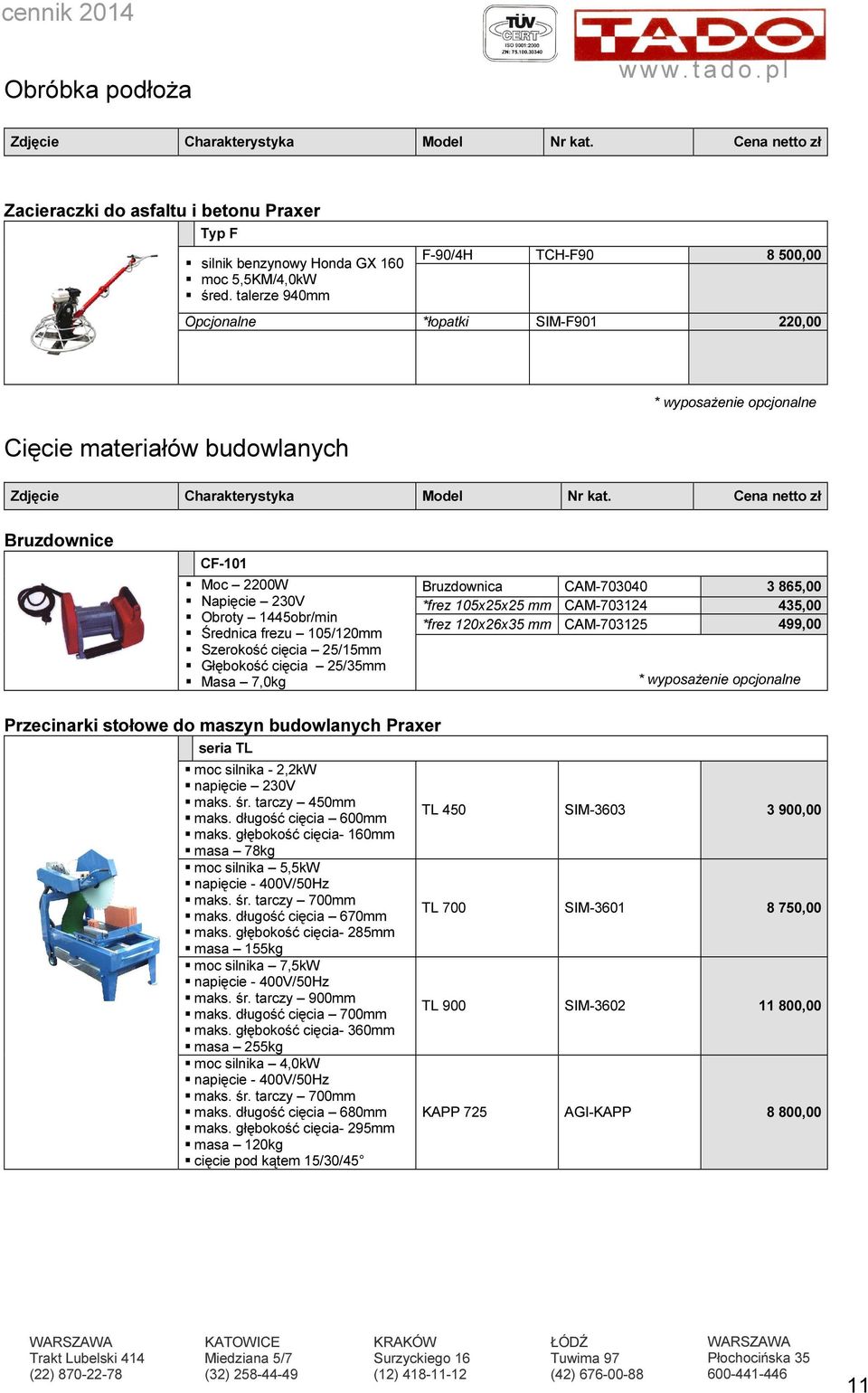 Cena netto zł Bruzdownice CF-101 Moc 2200W Napięcie 230V Obroty 1445obr/min Średnica frezu 105/120mm Szerokość cięcia 25/15mm Głębokość cięcia 25/35mm Masa 7,0kg Bruzdownica CAM-703040 3 865,00 *frez