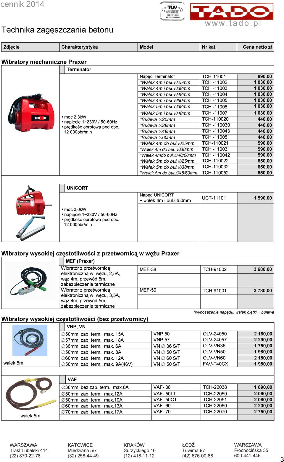 60mm TCH -11005 1 030,00 *Wałek 5m i buł. 38mm TCH -11006 1 030,00 *Wałek 5m i buł.