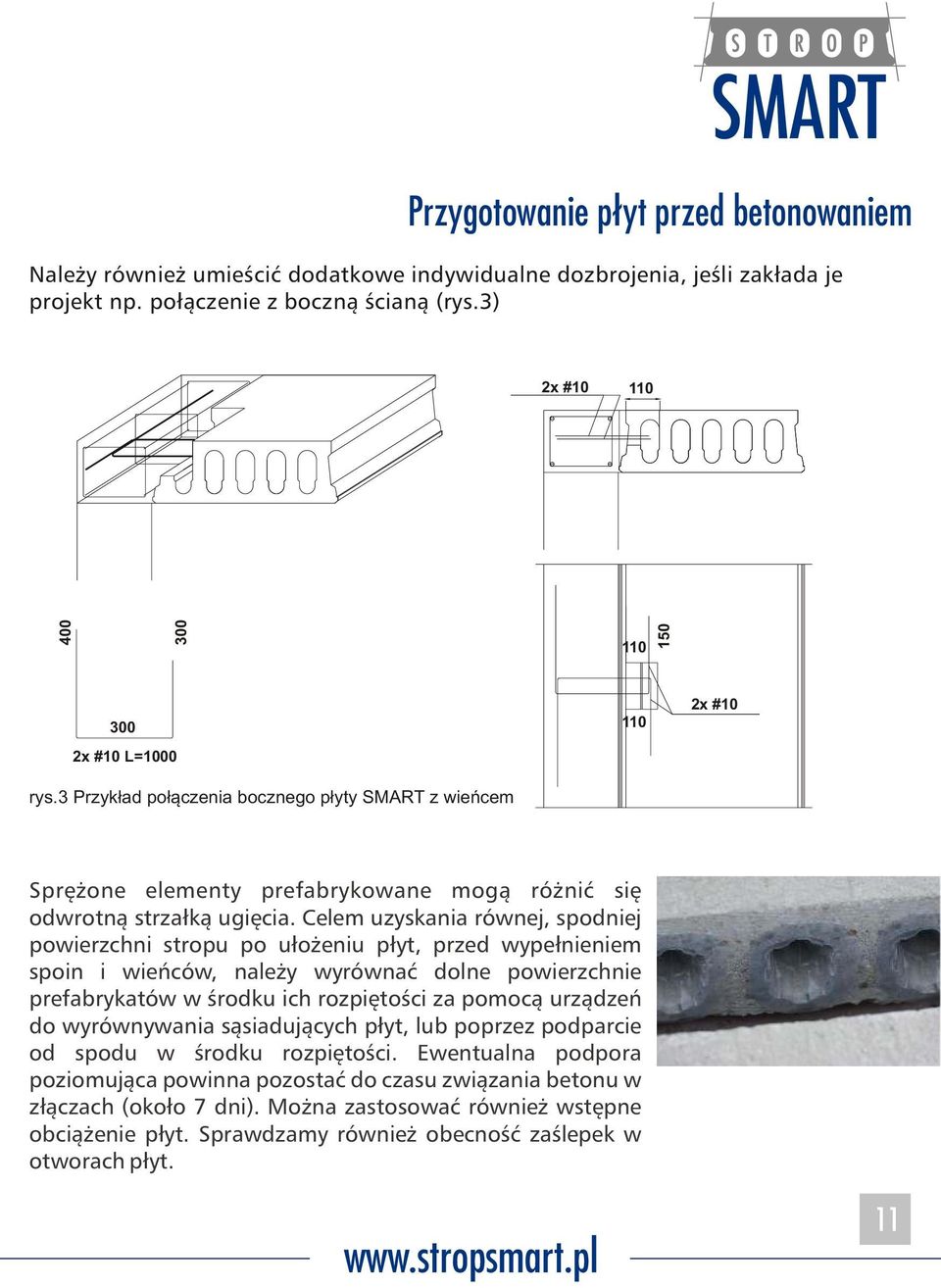 Celem uzyskania równej, spodniej powierzchni stropu po ułożeniu płyt, przed wypełnieniem spoin i wieńców, należy wyrównać dolne powierzchnie prefabrykatów w środku ich rozpiętości za pomocą urządzeń