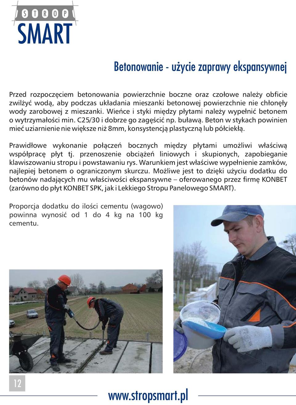Beton w stykach powinien mieć uziarnienie nie większe niż 8mm, konsystencją plastyczną lub półciekłą. Prawidłowe wykonanie połączeń bocznych między płytami umożliwi właściwą współpracę płyt tj.