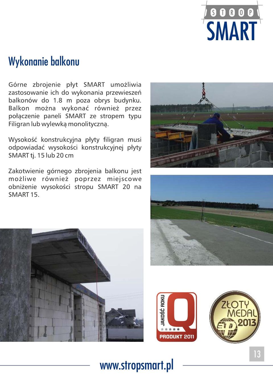 Balkon można wykonać również przez połączenie paneli SMART ze stropem typu Filigran lub wylewką monolityczną.