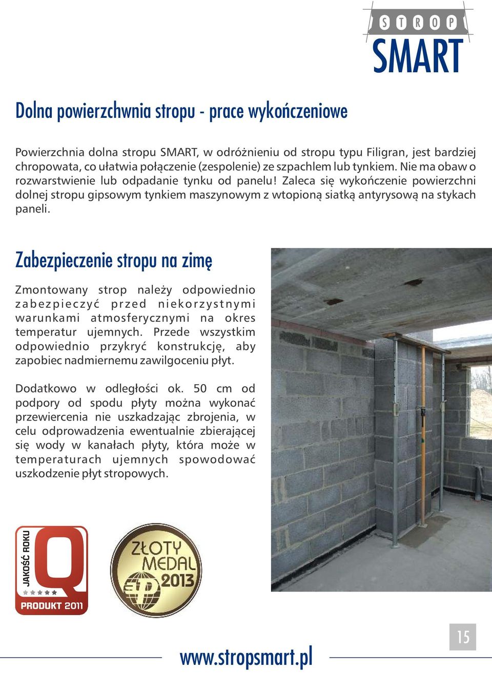 Zabezpieczenie stropu na zimê Zmontowany strop należy odpowiednio zabezpieczyć przed niekorzystnymi warunkami atmosferycznymi na okres temperatur ujemnych.
