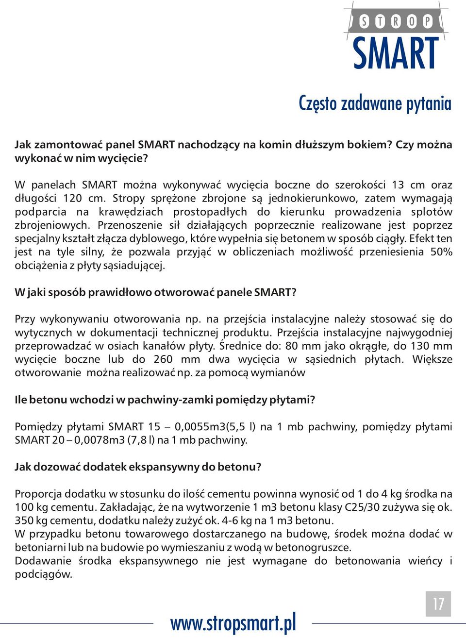 Stropy sprężone zbrojone są jednokierunkowo, zatem wymagają podparcia na krawędziach prostopadłych do kierunku prowadzenia splotów zbrojeniowych.